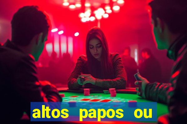 altos papos ou autos papos